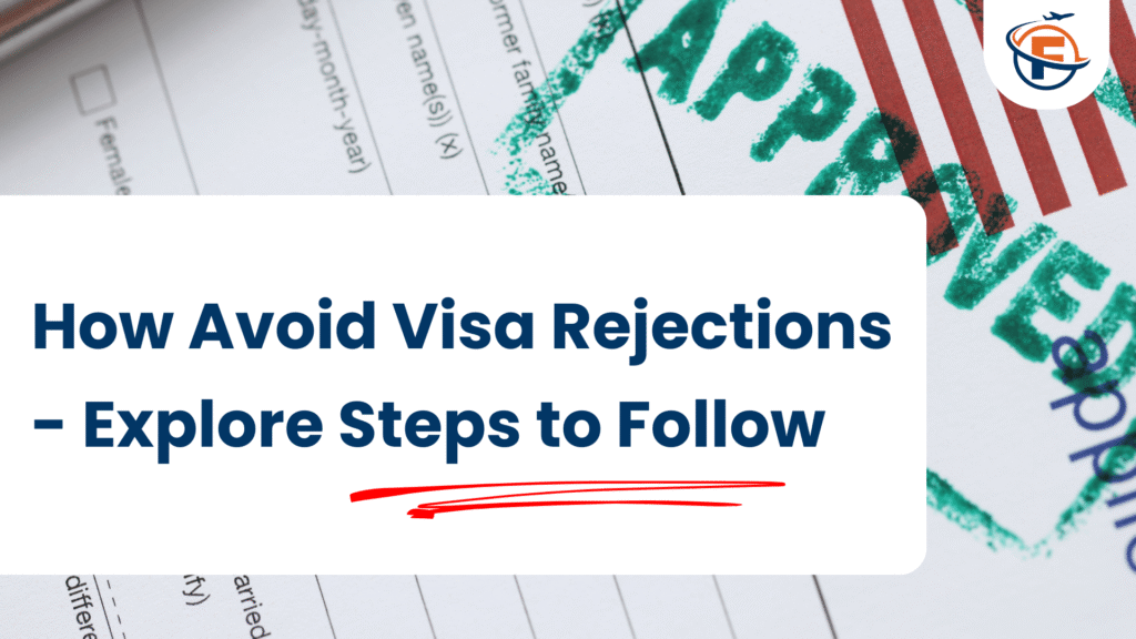 How Avoid Visa Rejections - Explore Steps to Follow (FlyersVisas)