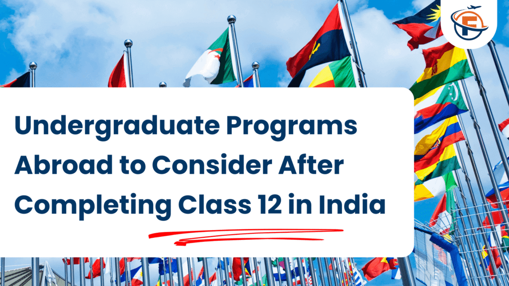 Undergraduate Programs Abroad to Consider After Completing Class 12 in India (FlyersVisas)