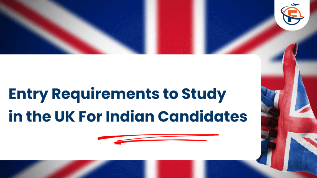 Entry Requirements to Study in the UK For Indian Candidates (FlyersVisas)