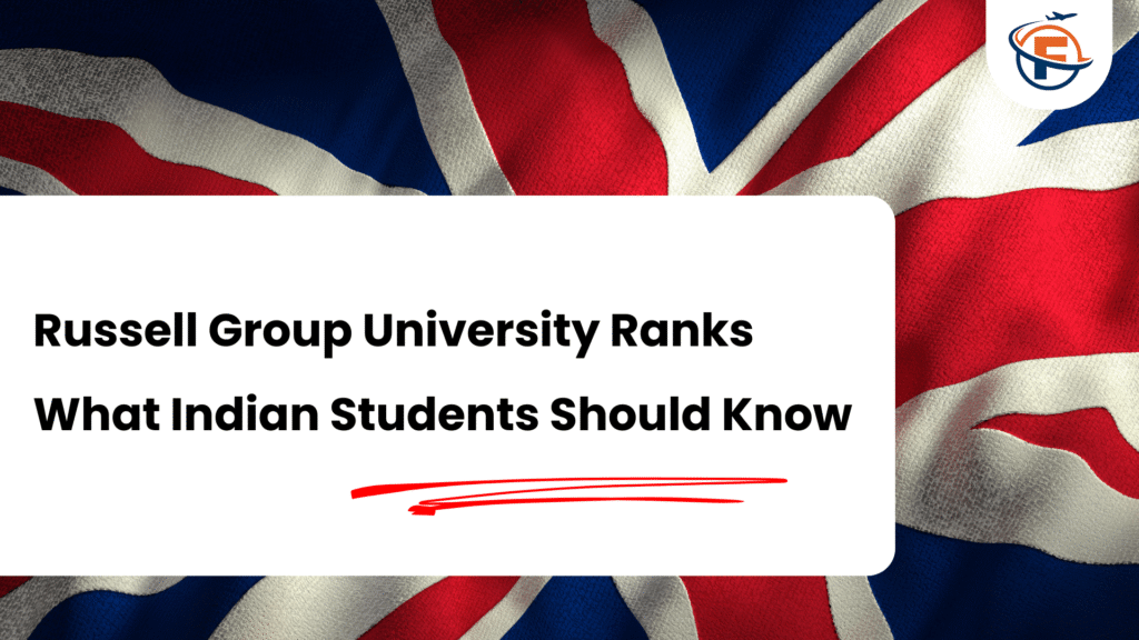 Russell Group Universities in UK : Full List, Rankings, Fees & What Indian Students Should Know