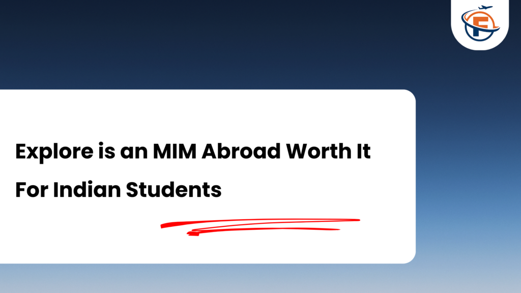 MIM (Masters in Management) Abroad : What It Is, Where to Do It, and Whether It’s Worth It For Indian Students