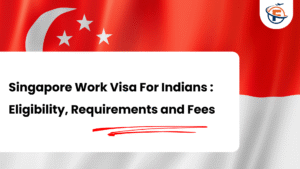 Read more about the article Singapore Work Permit Visa For Indian Candidates : Eligibility, Requirements and Fees