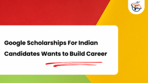 Read more about the article Google Scholarships For Indian Students 2026-2027 : Everything You Need to Know