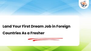 Read more about the article How to Get the Right Jobs in Foreign Countries For Indian Freshers