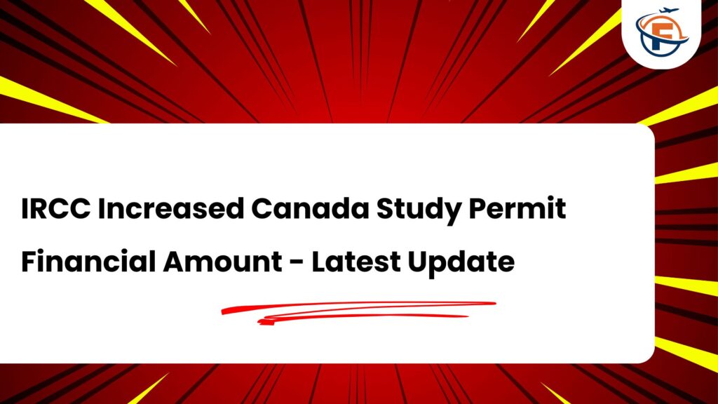 IRCC Increased Canada Study Permit Financial Amount : Indian Students Need to Know This Update