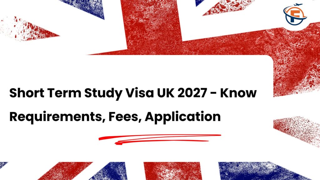 Short Term Study Visa UK 2027 : Requirements, Fees and How to Apply