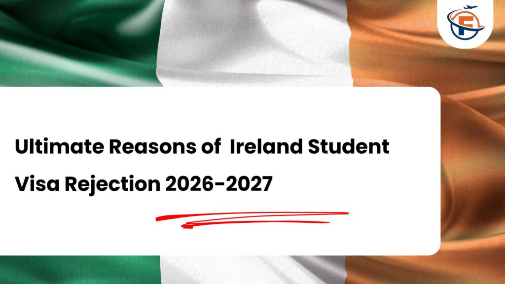 Top Reasons For Rejection of Ireland Student Visa 2026-2027
