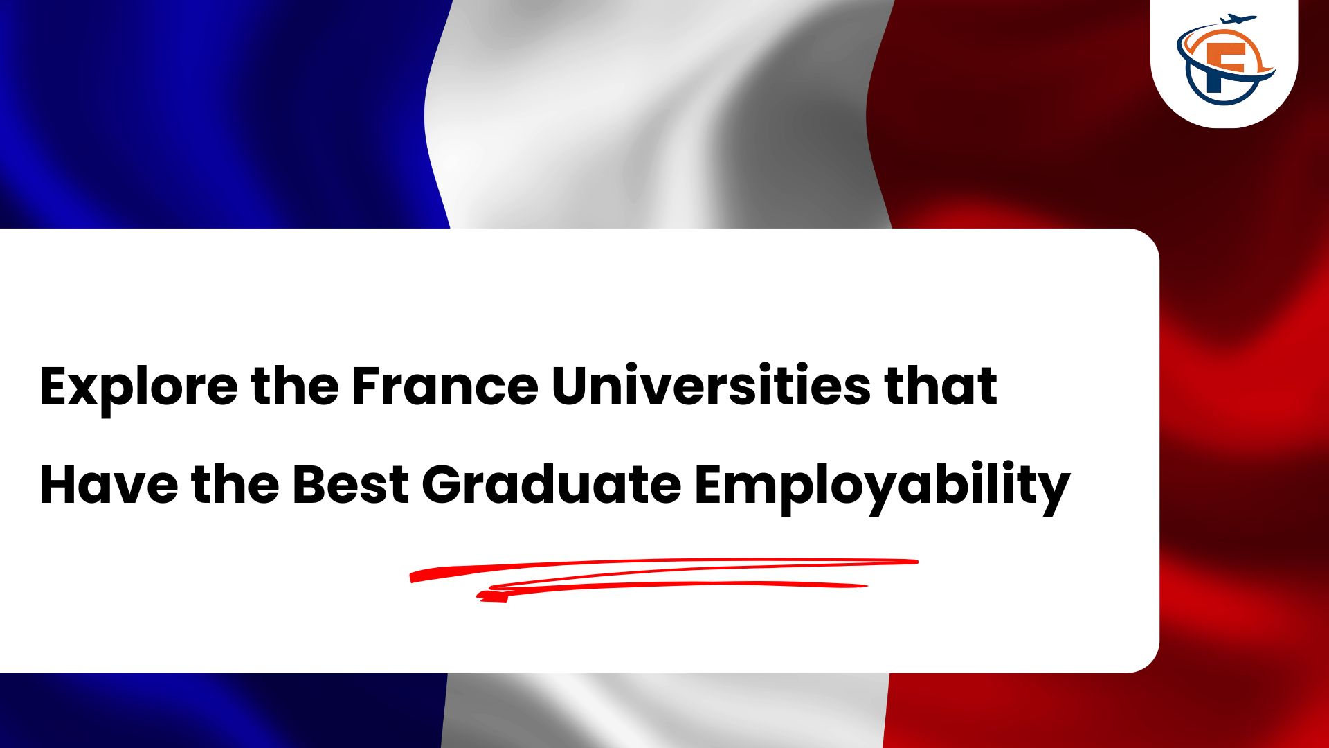 (FlyersVisas) Which Universities in France Have the Best Graduate Employability in 2026-2027 (Study Abroad Consultant in India)