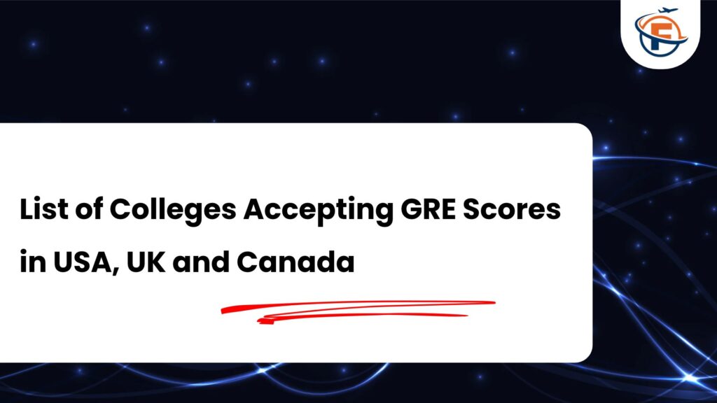Colleges Accepting GRE Scores in USA, UK and Canada : What You Need to Know