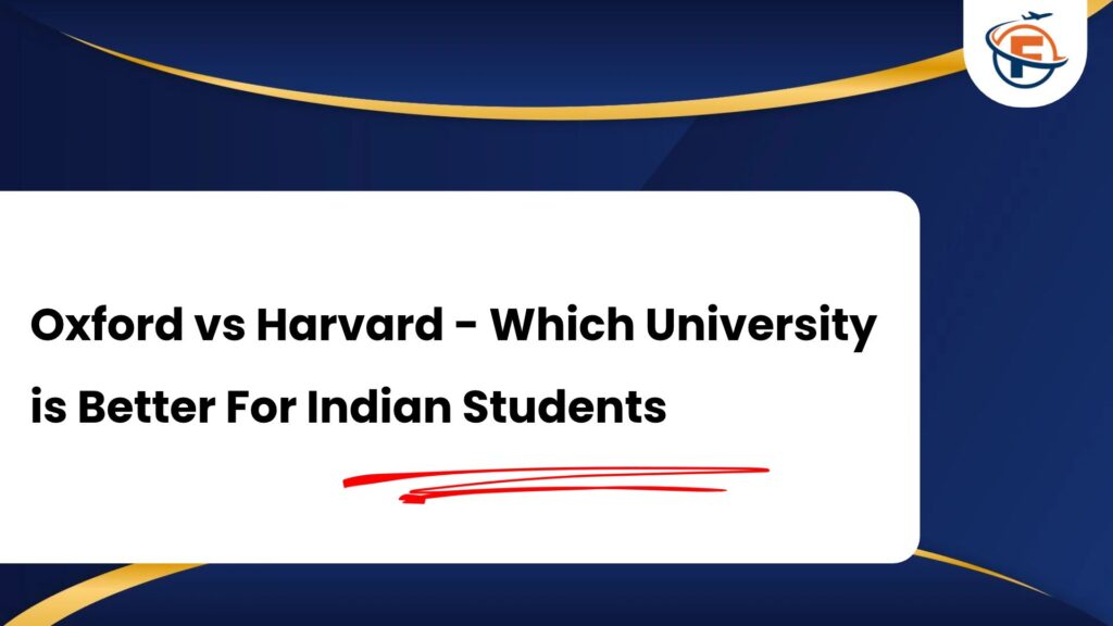 Oxford vs Harvard : Which University is Better For Indian Students?