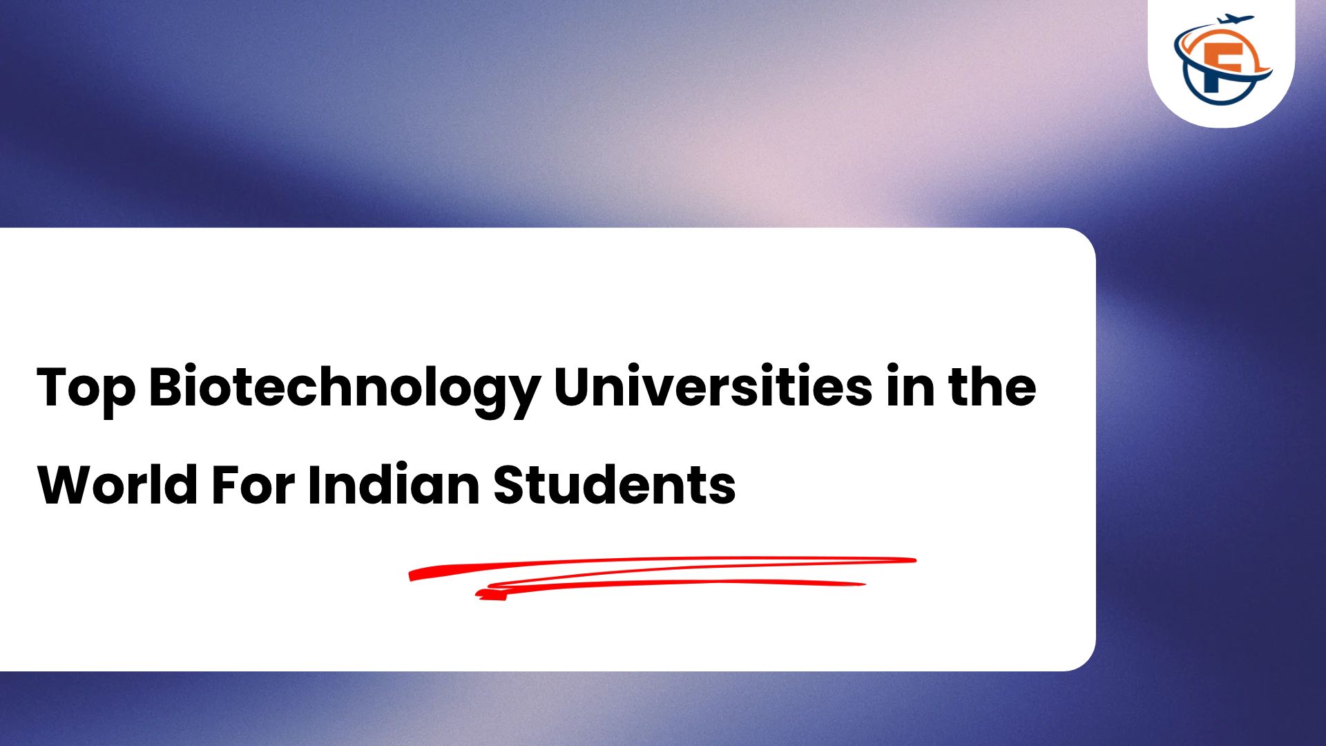 (FlyersVisas) Top Biotechnology Universities in the World For Indian Students (Study Abroad Consultant in India)