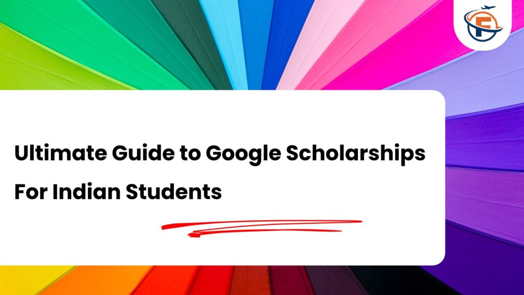 Google Scholarships For Indian Students : The Ultimate Guide
